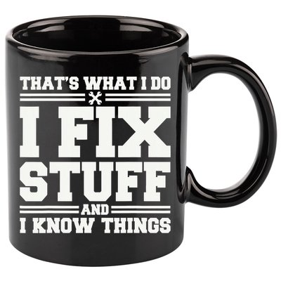That's What I Do I Fix Stuff And I Know Things Funny Saying 11oz C Handle Ceramic Mug