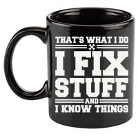 That's What I Do I Fix Stuff And I Know Things Funny Saying 11oz C Handle Ceramic Mug