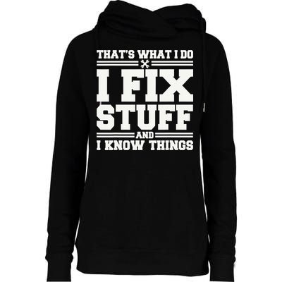 That's What I Do I Fix Stuff And I Know Things Funny Saying Womens Funnel Neck Pullover Hood