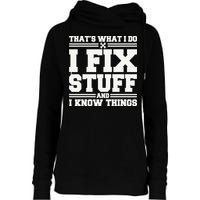 That's What I Do I Fix Stuff And I Know Things Funny Saying Womens Funnel Neck Pullover Hood