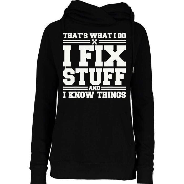 That's What I Do I Fix Stuff And I Know Things Funny Saying Womens Funnel Neck Pullover Hood