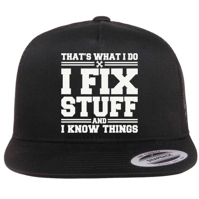 That's What I Do I Fix Stuff And I Know Things Funny Saying Flatbill Hat