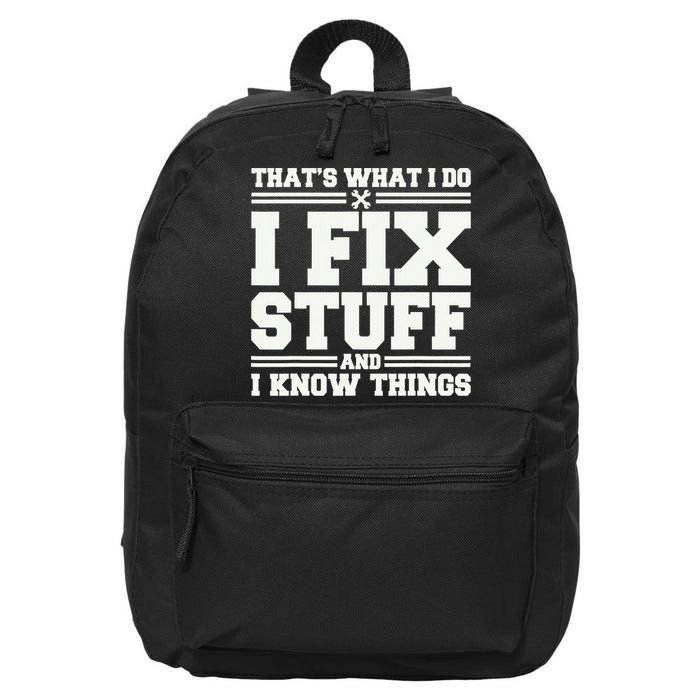 That's What I Do I Fix Stuff And I Know Things Funny Saying 16 in Basic Backpack