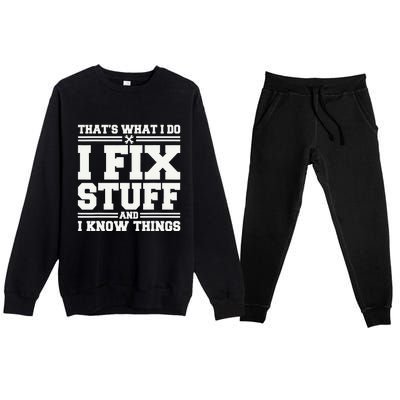 That's What I Do I Fix Stuff And I Know Things Funny Saying Premium Crewneck Sweatsuit Set