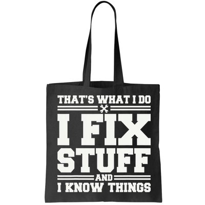 That's What I Do I Fix Stuff And I Know Things Funny Saying Bag