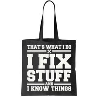That's What I Do I Fix Stuff And I Know Things Funny Saying Bag