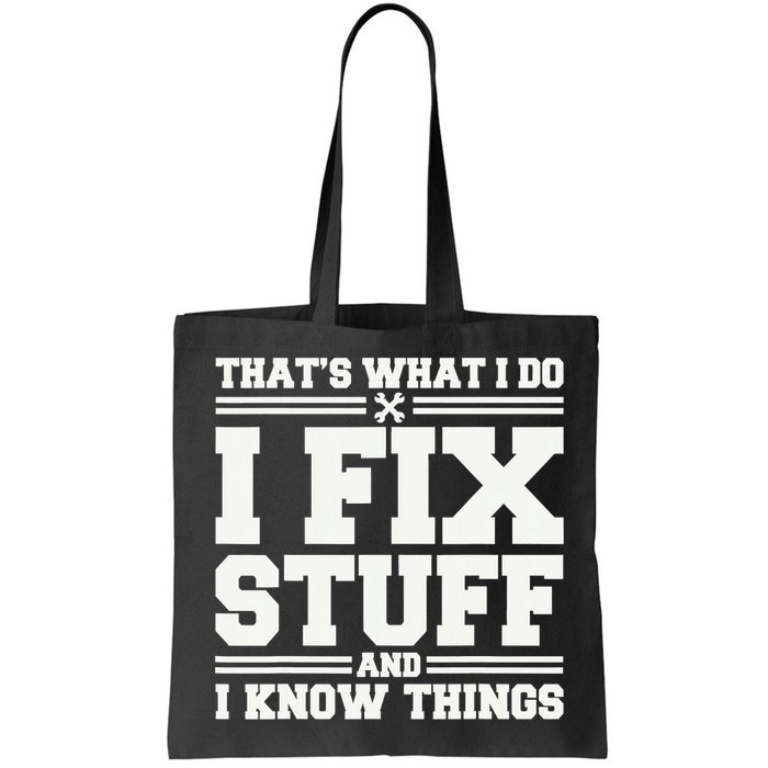 That's What I Do I Fix Stuff And I Know Things Funny Saying Bag