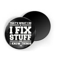 That's What I Do I Fix Stuff And I Know Things Funny Saying Magnet