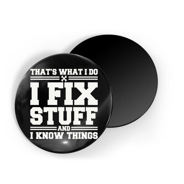 That's What I Do I Fix Stuff And I Know Things Funny Saying Magnet