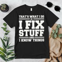 That's What I Do I Fix Stuff And I Know Things Funny Saying Premium T-Shirt