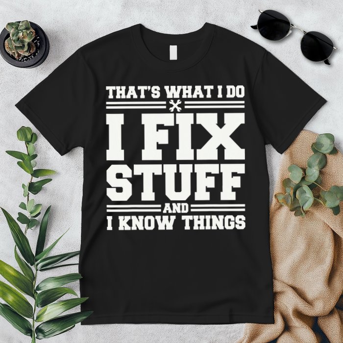 That's What I Do I Fix Stuff And I Know Things Funny Saying Premium T-Shirt