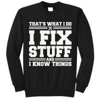 That's What I Do I Fix Stuff And I Know Things Funny Saying Tall Sweatshirt