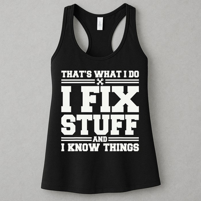 That's What I Do I Fix Stuff And I Know Things Funny Saying Womens Tank Top
