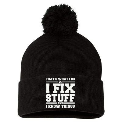 That's What I Do I Fix Stuff And I Know Things Funny Saying Pom Pom 12in Knit Beanie