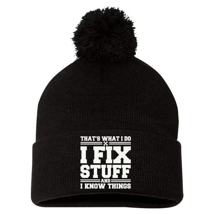 That's What I Do I Fix Stuff And I Know Things Funny Saying Pom Pom 12in Knit Beanie