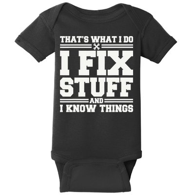 That's What I Do I Fix Stuff And I Know Things Funny Saying Baby Bodysuit
