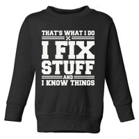 That's What I Do I Fix Stuff And I Know Things Funny Saying Toddler Sweatshirt
