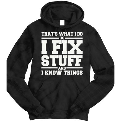That's What I Do I Fix Stuff And I Know Things Funny Saying Tie Dye Hoodie