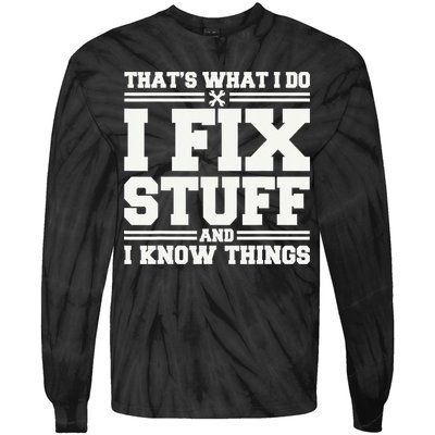 That's What I Do I Fix Stuff And I Know Things Funny Saying Tie-Dye Long Sleeve Shirt
