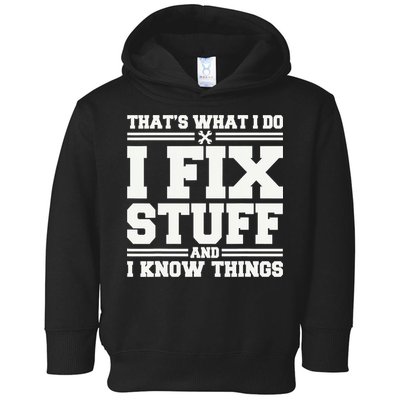 That's What I Do I Fix Stuff And I Know Things Funny Saying Toddler Hoodie