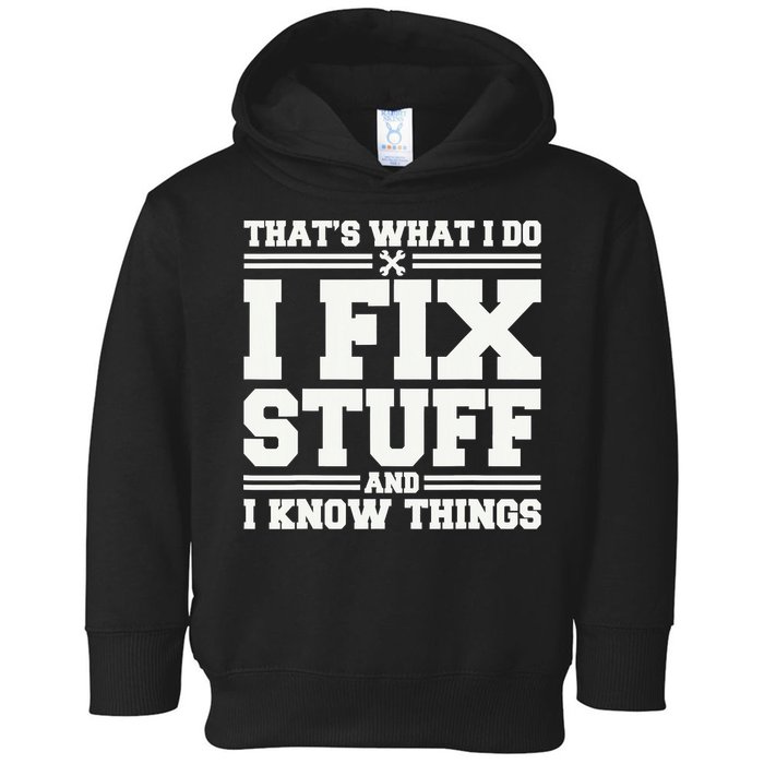 That's What I Do I Fix Stuff And I Know Things Funny Saying Toddler Hoodie