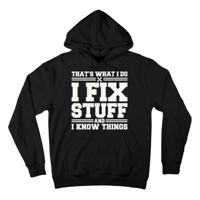 That's What I Do I Fix Stuff And I Know Things Funny Saying Tall Hoodie