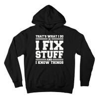 That's What I Do I Fix Stuff And I Know Things Funny Saying Tall Hoodie