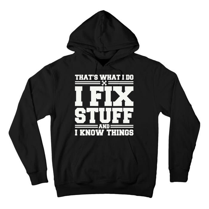 That's What I Do I Fix Stuff And I Know Things Funny Saying Tall Hoodie