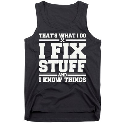 That's What I Do I Fix Stuff And I Know Things Funny Saying Tank Top