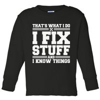 That's What I Do I Fix Stuff And I Know Things Funny Saying Toddler Long Sleeve Shirt
