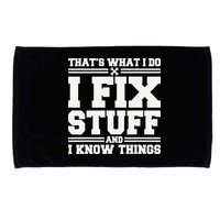 That's What I Do I Fix Stuff And I Know Things Funny Saying Microfiber Hand Towel