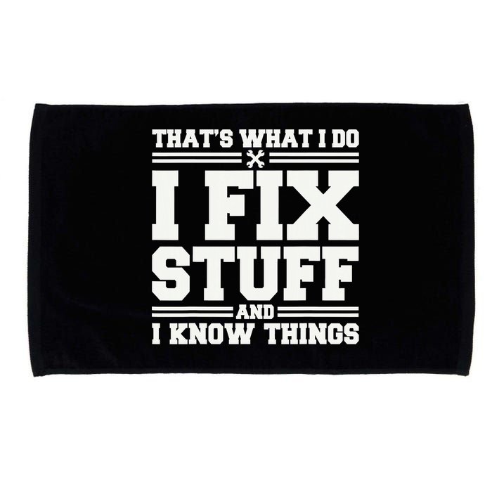 That's What I Do I Fix Stuff And I Know Things Funny Saying Microfiber Hand Towel