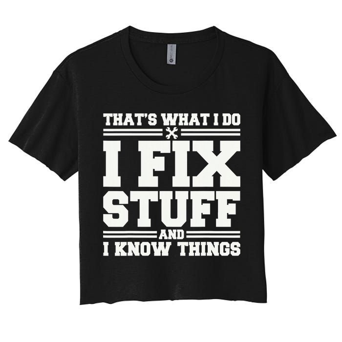 That's What I Do I Fix Stuff And I Know Things Funny Saying Crop Top