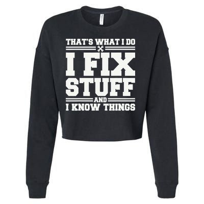 That's What I Do I Fix Stuff And I Know Things Funny Saying Cropped Pullover Crew