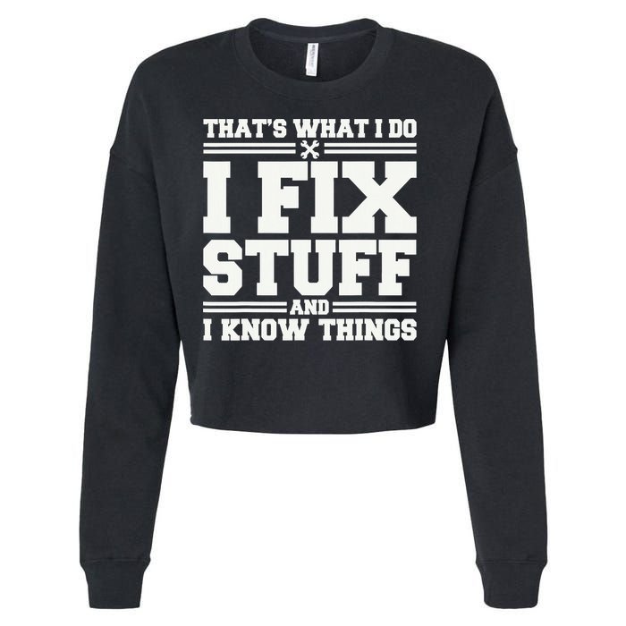 That's What I Do I Fix Stuff And I Know Things Funny Saying Cropped Pullover Crew