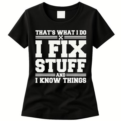 That's What I Do I Fix Stuff And I Know Things Funny Saying Womens T-Shirt