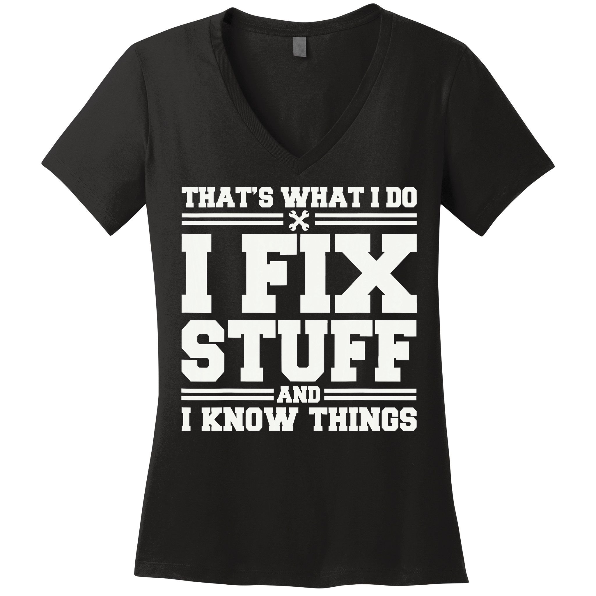 That's What I Do I Fix Stuff And I Know Things Funny Saying Women's V-Neck T-Shirt
