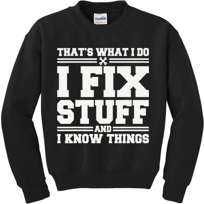 That's What I Do I Fix Stuff And I Know Things Funny Saying Kids Sweatshirt