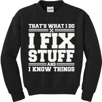 That's What I Do I Fix Stuff And I Know Things Funny Saying Kids Sweatshirt