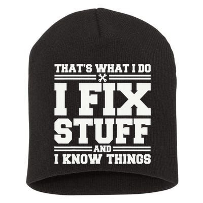 That's What I Do I Fix Stuff And I Know Things Funny Saying Short Acrylic Beanie