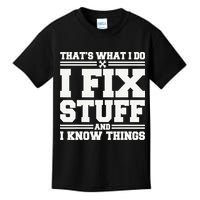 That's What I Do I Fix Stuff And I Know Things Funny Saying Kids T-Shirt