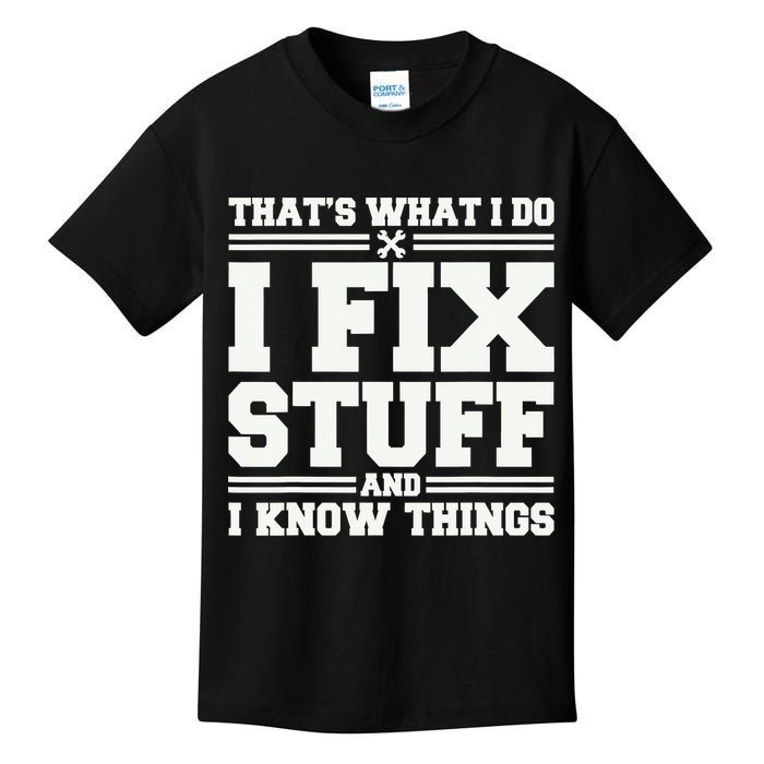 That's What I Do I Fix Stuff And I Know Things Funny Saying Kids T-Shirt