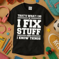 That's What I Do I Fix Stuff And I Know Things Funny Saying Kids T-Shirt