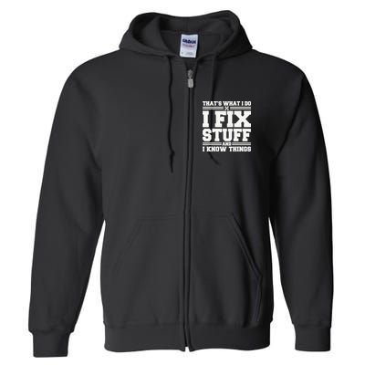 That's What I Do I Fix Stuff And I Know Things Funny Saying Full Zip Hoodie