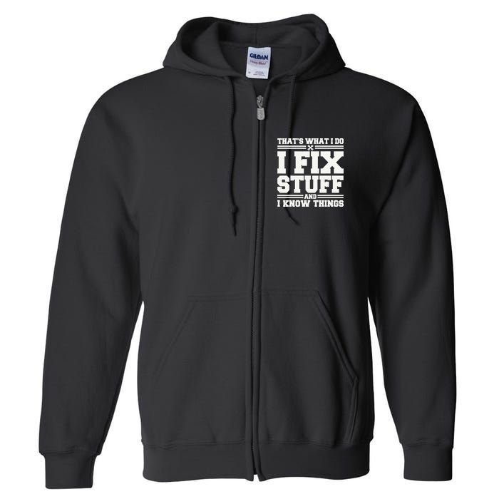 That's What I Do I Fix Stuff And I Know Things Funny Saying Full Zip Hoodie