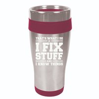 That's What I Do I Fix Stuff And I Know Things Funny Saying 16oz Travel Tumbler