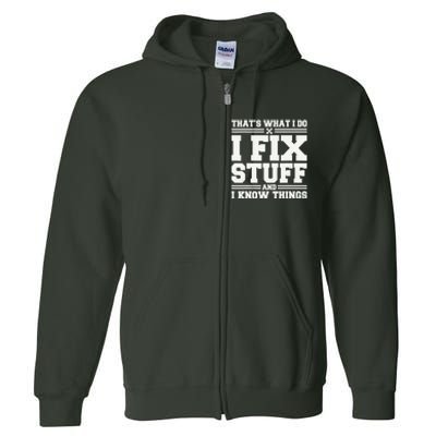 That's What I Do I Fix Stuff And I Know Things Funny Saying Full Zip Hoodie