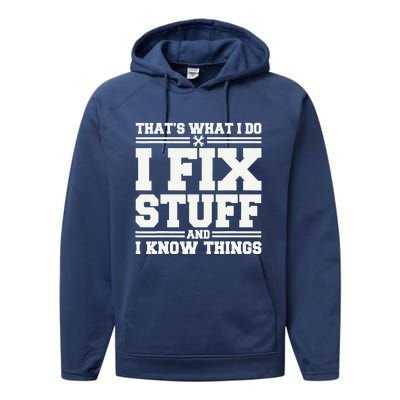 That's What I Do I Fix Stuff And I Know Things Funny Saying Performance Fleece Hoodie