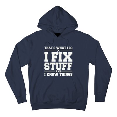 That's What I Do I Fix Stuff And I Know Things Funny Saying Hoodie