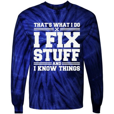 That's What I Do I Fix Stuff And I Know Things Funny Saying Tie-Dye Long Sleeve Shirt